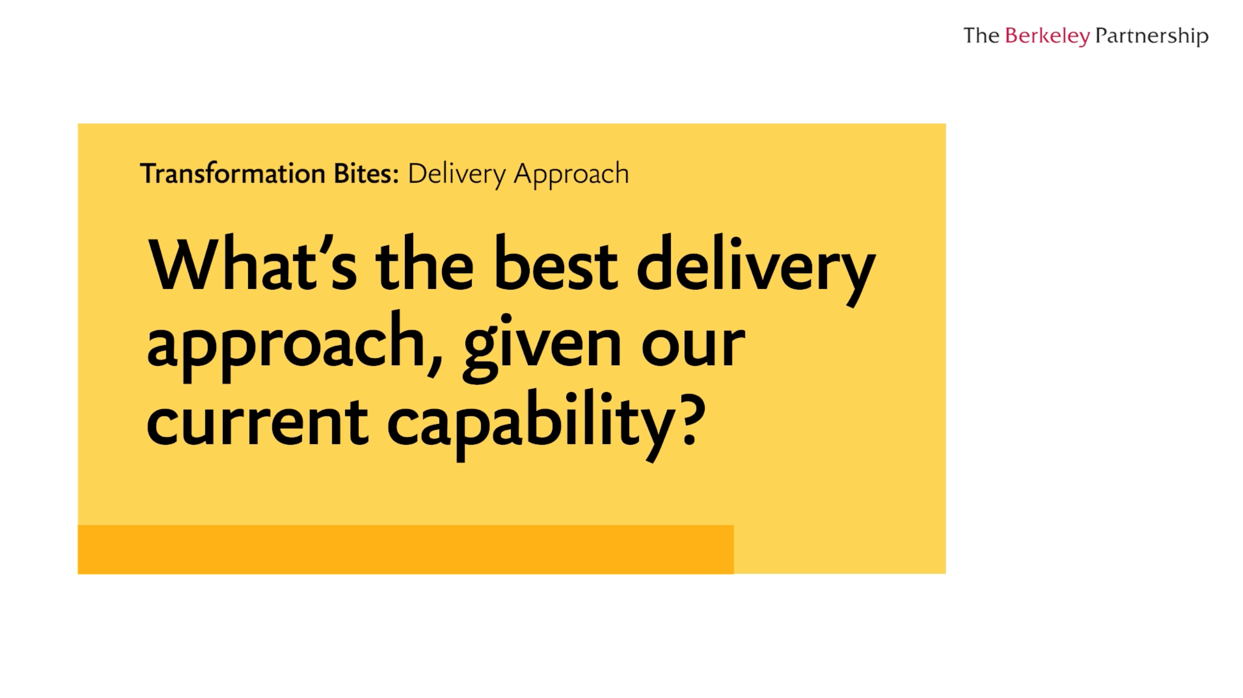 What’s the best delivery approach, given our current capability? 